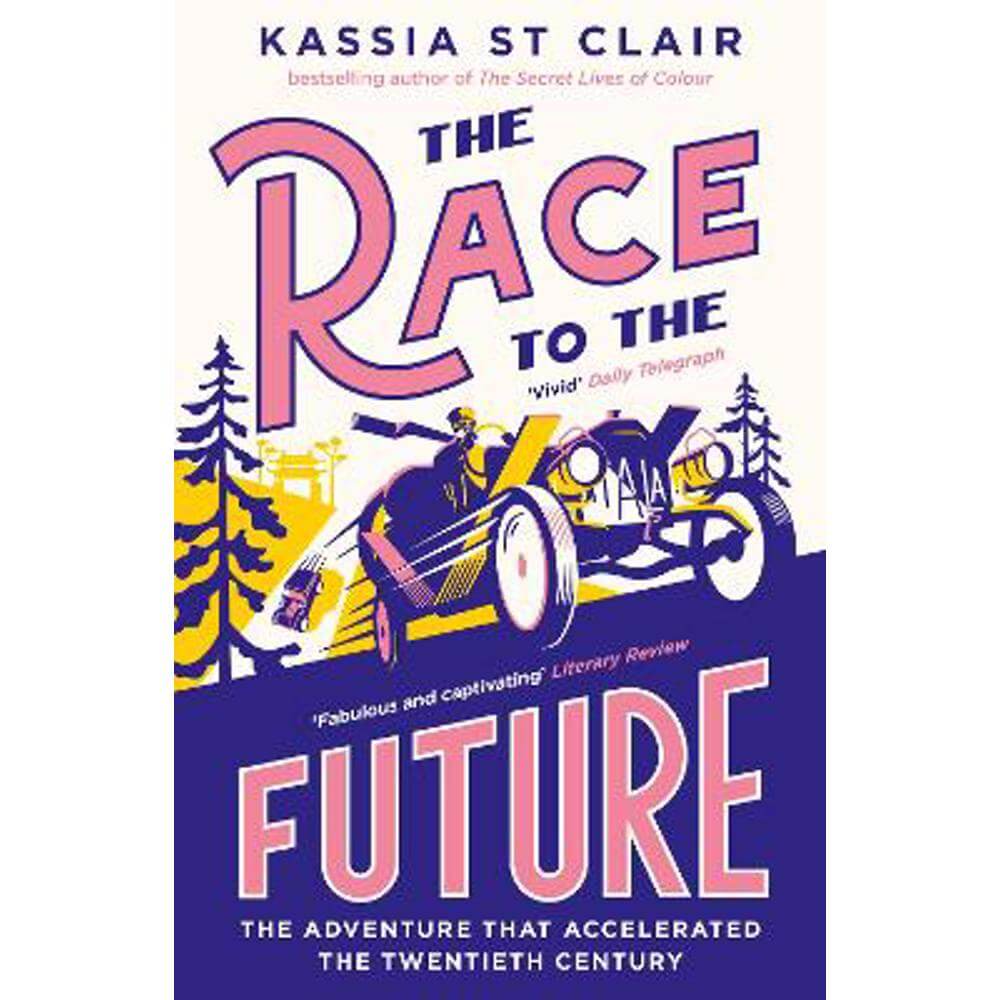 The Race to the Future: The Adventure that Accelerated the Twentieth Century, Radio 4 Book of the Week (Paperback) - Kassia St Clair